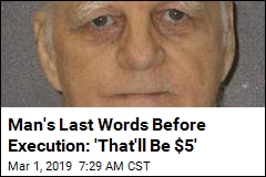 Man&#39;s Last Words Before Execution: &#39;That&#39;ll Be $5&#39;