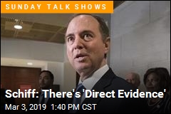 Schiff: There&#39;s &#39;Direct Evidence&#39;