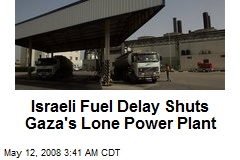 Israeli Fuel Delay Shuts Gaza's Lone Power Plant