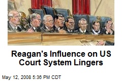 Reagan's Influence on US Court System Lingers