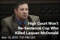 High Court Won&#39;t Re-Sentence Cop Who Killed Laquan McDonald