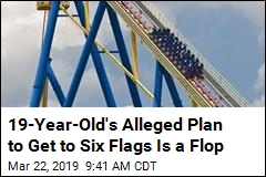 19-Year-Old&#39;s Alleged Plan to Get to Six Flags Is a Flop