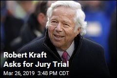Robert Kraft Wants a Jury Trial