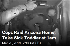 Cops Raid Arizona Home, Take Sick Toddler at 1am