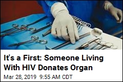 It&#39;s a First: Someone Living With HIV Donates Organ