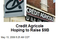 Credit Agricole Hoping to Raise $9B