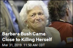 Barbara Bush Came Close to Killing Herself