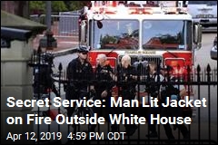 Secret Service: Man Lit Jacket on Fire Outside White House