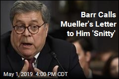 Barr Calls Mueller&#39;s Letter to Him &#39;Snitty&#39;