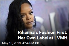 Rihanna&#39;s Fashion First: Her Own Label at LVMH