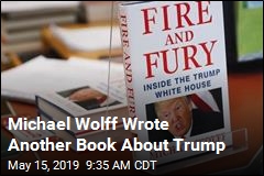 Michael Wolff&#39;s Trump Sequel Is Coming&mdash;Soon