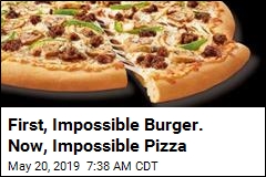 First, Impossible Burger. Now, Impossible Pizza
