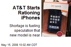 AT&amp;T Starts Rationing iPhones