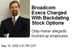 Broadcom Execs Charged With Backdating Stock Options