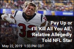 Pay Up or I&#39;ll &#39;Kill All You All,&#39; Relative Allegedly Told NFL Star