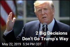 2 Big Decisions Don&#39;t Go Trump&#39;s Way