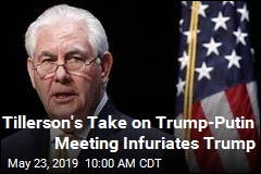 Tillerson Said Trump Bombed Putin Meeting. Next, the Insults