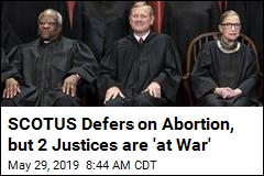 SCOTUS Defers on Abortion, but 2 Justices are &#39;at War&#39;