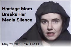Hostage Mom Breaks Her Media Silence