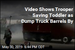 Video Shows Trooper Saving Toddler as Dump Truck Barrels By