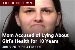 Mom Accused of Lying About Girl&#39;s Health for 10 Years