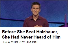 Before She Beat Holzhauer, She Had Never Heard of Him