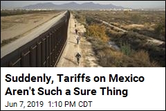 Suddenly, Tariffs on Mexico Aren&#39;t Such a Sure Thing