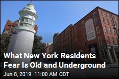 What New York Residents Fear Is Old and Underground