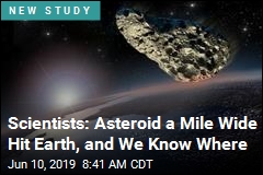 Scientists: Asteroid a Mile Wide Hit Earth, and We Know Where