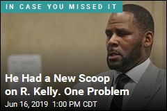 He Had a New Scoop on R. Kelly. One Problem