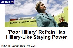 'Poor Hillary' Refrain Has Hillary-Like Staying Power