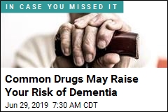 Common Drugs May Raise Your Risk of Dementia