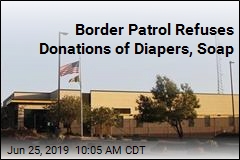 Border Patrol Refuses Donations of Diapers, Soap