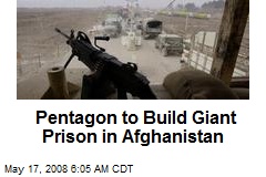 Pentagon to Build Giant Prison in Afghanistan