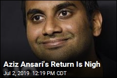 Aziz Ansari&#39;s Return Is Nigh