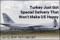 Turkey Just Got Special Delivery That Won&#39;t Make US Happy