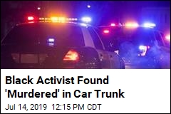 Black Activist Found &#39;Murdered&#39; in Car Trunk