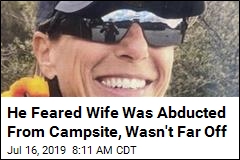 He Feared Wife Was Abducted From Campsite, Wasn&#39;t Far Off