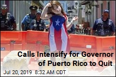 Calls Intensify for Governor of Puerto Rico to Quit