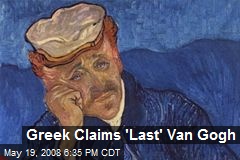 Greek Claims 'Last' Van Gogh