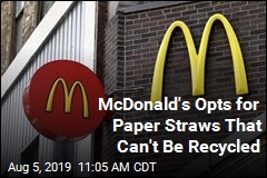 McDonald&#39;s New Paper Straws Can&#39;t Actually Be Recycled