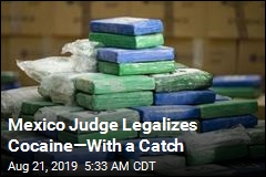 Mexico Judge Legalizes Cocaine&mdash;With a Catch