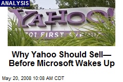 Why Yahoo Should Sell&mdash; Before Microsoft Wakes Up