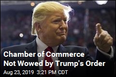 Chamber of Commerce Not Wowed by Trump&#39;s Order