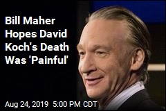 Bill Maher&#39;s Reaction to David Koch&#39;s Death? He&#39;s Not Crying