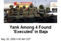Yank Among 4 Found 'Executed' in Baja