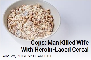 Man Allegedly Killed Wife With Heroin-Laced Cereal