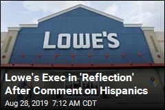 Lowe&#39;s Exec in &#39;Reflection&#39; After Comment on Hispanics