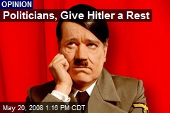Politicians, Give Hitler a Rest