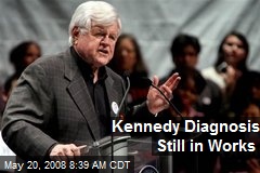 Kennedy Diagnosis Still in Works